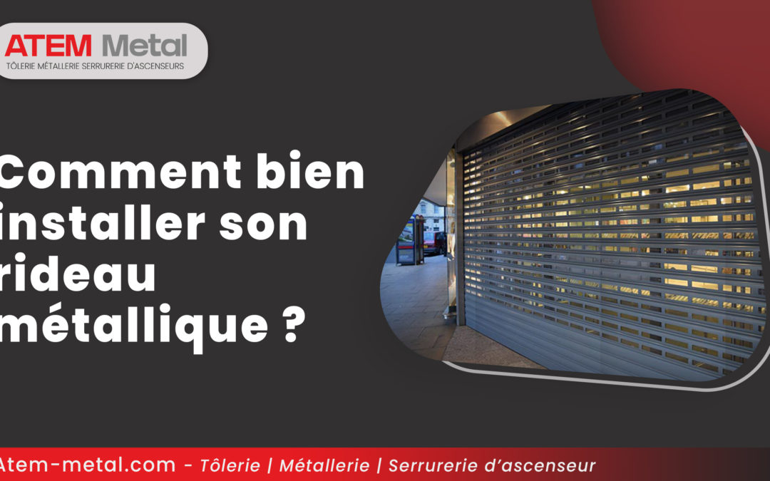 Comment bien installer son rideau métallique ?