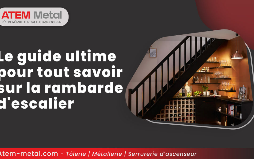 Le guide ultime pour tout savoir sur la rambarde d’escalier