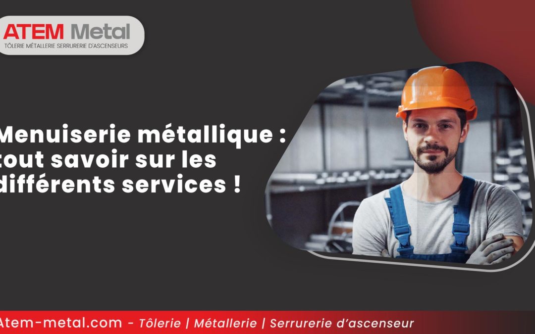 Menuiserie métallique : tout savoir sur les différents services !