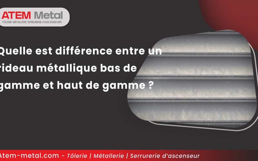 Quelle est différence entre un rideau métallique bas de gamme et haut de gamme ?